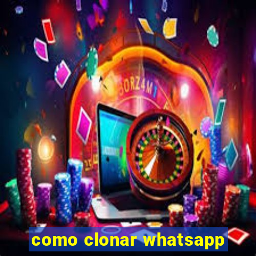 como clonar whatsapp